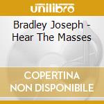 Bradley Joseph - Hear The Masses cd musicale di Bradley Joseph