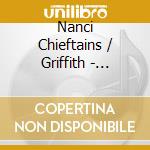 Nanci Chieftains / Griffith - Chieftains: Authorized Biography cd musicale di Nanci Chieftains / Griffith