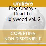 Bing Crosby - Road To Hollywood Vol. 2 cd musicale