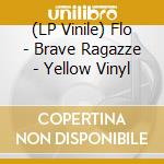 (LP Vinile) Flo - Brave Ragazze - Yellow Vinyl lp vinile