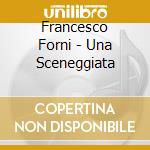 Francesco Forni - Una Sceneggiata cd musicale