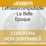 Lefrasiincompiutedie - La Belle Epoque cd