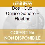Dos - Duo Onirico Sonoro - Floating cd