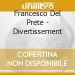 Francesco Del Prete - Divertissement cd