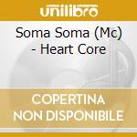 Soma Soma (Mc) - Heart Core cd