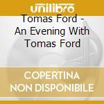 Tomas Ford - An Evening With Tomas Ford cd
