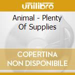 Animal - Plenty Of Supplies cd