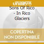 Sons Of Rico - In Rico Glaciers cd musicale