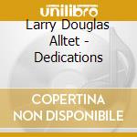 Larry Douglas Alltet - Dedications cd musicale di Larry Douglas Alltet