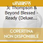 Jc Thompson & Beyond Blessed - Ready (Deluxe Edition) cd
