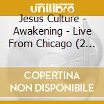 Jesus Culture - Awakening - Live From Chicago (2 Cd) cd