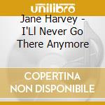 Jane Harvey - I'Ll Never Go There Anymore cd