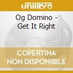 Og Domino - Get It Right cd