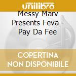 Messy Marv Presents Feva - Pay Da Fee