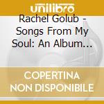 Rachel Golub - Songs From My Soul: An Album Of Judaica cd musicale di Rachel Golub