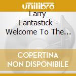Larry Fantastick - Welcome To The Funkey World Of Larry Fantastick cd