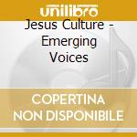 Jesus Culture - Emerging Voices cd