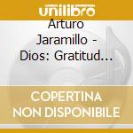 Arturo Jaramillo - Dios: Gratitud Amor Cancion cd musicale di Arturo Jaramillo