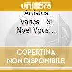 Artistes Varies - Si Noel Vous Chante-Nouvelle E cd