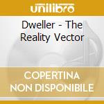 Dweller - The Reality Vector cd musicale di Dweller