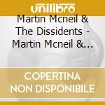 Martin Mcneil & The Dissidents - Martin Mcneil & The Dissidents cd musicale di Martin Mcneil & The Dissidents