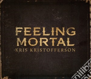 Kris Kristofferson - Feeling Mortal cd musicale di Kris Kristofferson