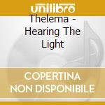 Thelema - Hearing The Light cd musicale di Thelema