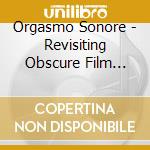 Orgasmo Sonore - Revisiting Obscure Film Music Vol 2 cd musicale di Orgasmo Sonore