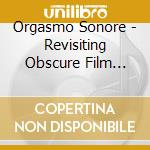 Orgasmo Sonore - Revisiting Obscure Film Music Vol 2 cd