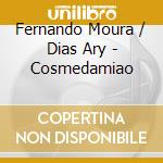 Fernando Moura  / Dias Ary - Cosmedamiao cd musicale di Moura Fernando / Dias Ary