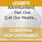 Adventureland - Part One (Let Our Hearts Dream) cd