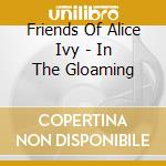 Friends Of Alice Ivy - In The Gloaming cd