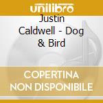 Justin Caldwell - Dog & Bird cd