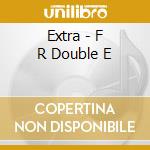 Extra - F R Double E cd musicale di Extra