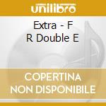 Extra - F R Double E cd