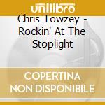 Chris Towzey - Rockin' At The Stoplight cd