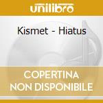 Kismet - Hiatus cd musicale di Kismet