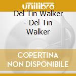 Del Tin Walker - Del Tin Walker cd