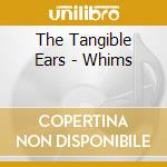 The Tangible Ears - Whims cd