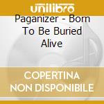 Paganizer - Born To Be Buried Alive cd
