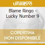 Blame Ringo - Lucky Number 9 cd musicale di Blame Ringo