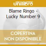 Blame Ringo - Lucky Number 9 cd