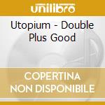 Utopium - Double Plus Good cd