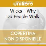 Wicks - Why Do People Walk cd