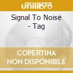 Signal To Noise - Tag cd