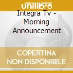 Integra Tv - Morning Announcement cd