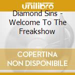 Diamond Sins - Welcome To The Freakshow cd musicale di Diamond Sins
