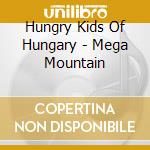 Hungry Kids Of Hungary - Mega Mountain cd