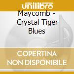 Maycomb - Crystal Tiger Blues