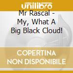 Mr Rascal - My, What A Big Black Cloud! cd